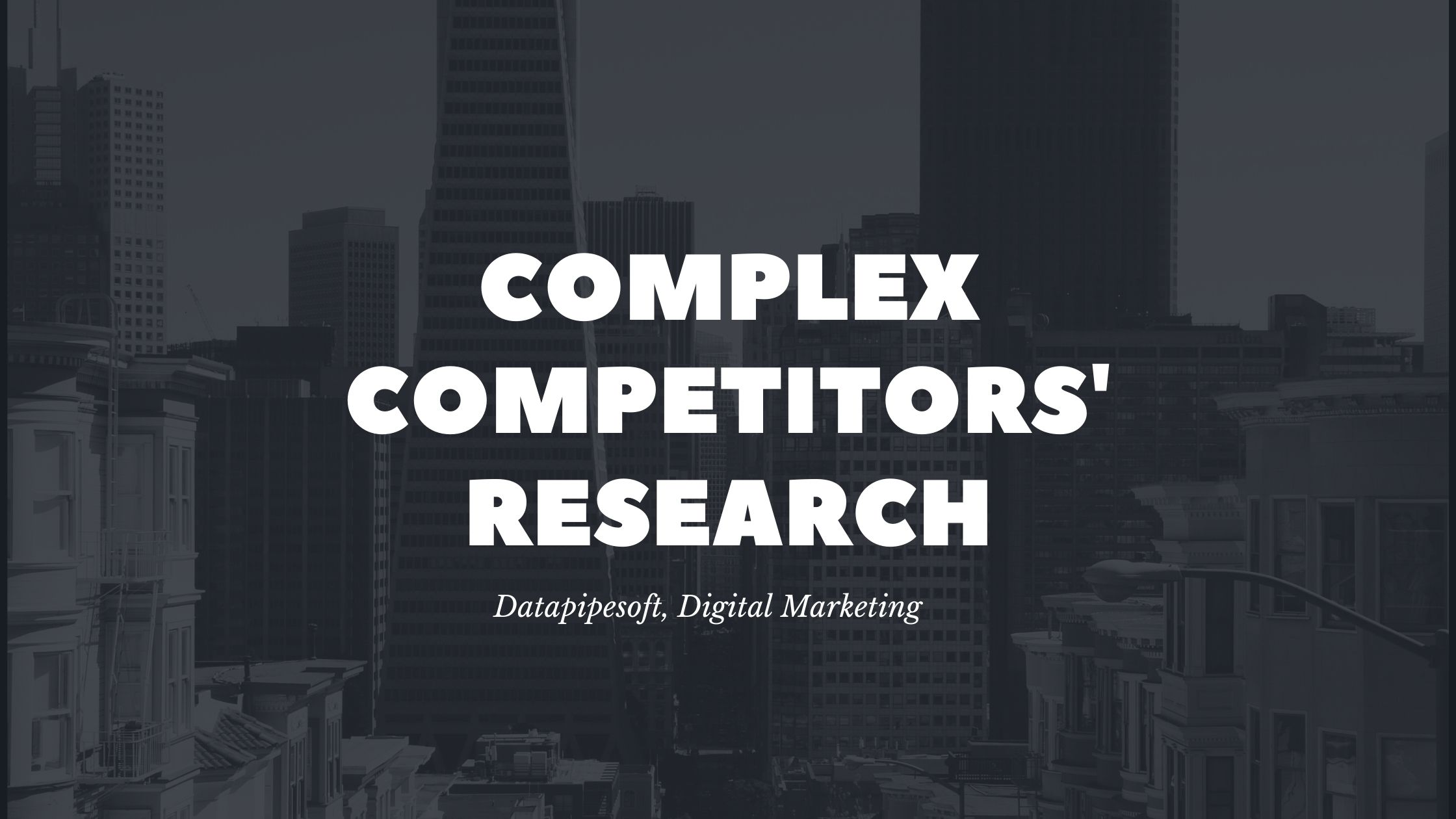How to do complex competitors’ research